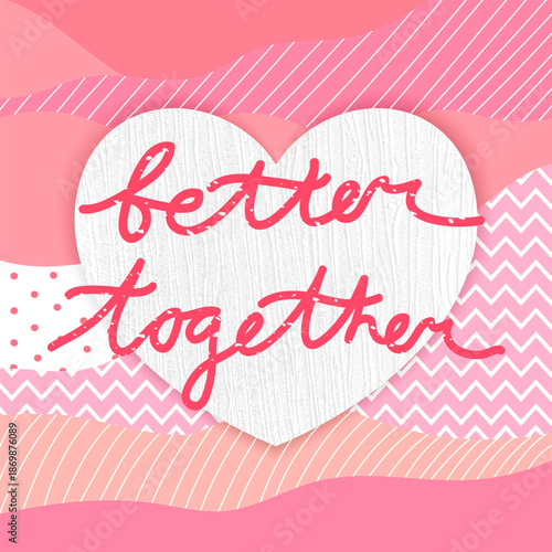 Valentines Day card with textured heart and quote Better together on patch background. Love card, cover, template. Vector illustration