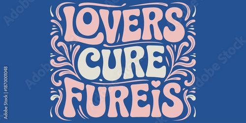 Decorative lovers cure fureis typography art on blue background groovy text design with floral elements for positive mindset and mental health awareness campaign poster graphic design love and relatio