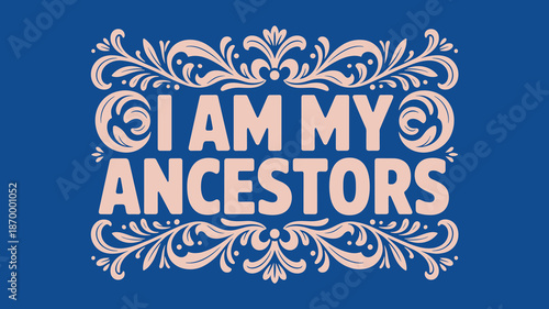 Empowering Ancestry Quote Design Remembering Heritage Honoring Lineage Celebrating Family Roots Ancestral Connection Graphic for Heritage Month Cultural Events Historical Presentations Genealogy Proje
