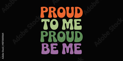 Inclusive colorful retro proud typography on black background supportive community message for pride month events social justice awareness positive affirmation graphic design for t-shirts posters and