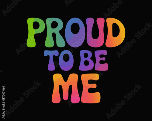 Colorful proud to be me text on black background expressing self love acceptance and positive feelings vibrant retro style groovy typography for lgbtq pride month celebration social media graphic desi