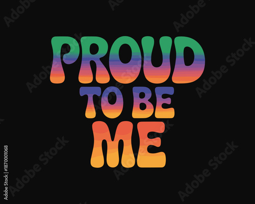 Vibrant retro proud to be me typography design with colorful gradient on black background positive affirmation for self love and empowerment t shirt graphic inspirational message for pride month celeb