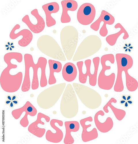 Retro support empower respect typography design with daisy flowers in groovy style for social justice activism and community awareness campaigns positive affirmation graphic for print and web design p