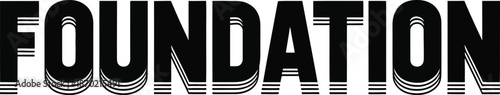 Bold Black Text "FOUNDATION" with Layered Effect