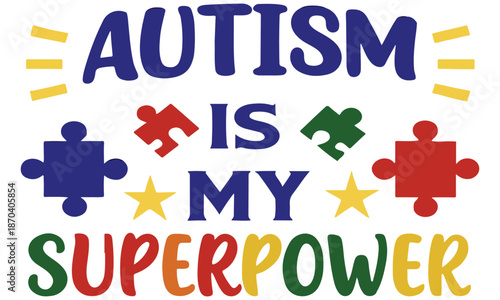 Autism Is My Superpower – Neurodiversity Pride, Colorful Puzzle Design & Empowerment Art .