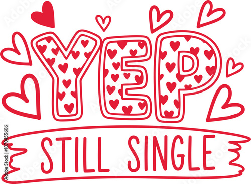 Valentine Yep Still Single Funny Typography Design with Hearts, Bold Hand Drawn Anti Valentine Quote Artwork for Valentine Gifts, T Shirt, Mug, Sticker and Card