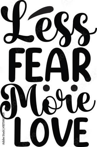 Less fear more love inspiring typography design for a positive mindset and joyful living