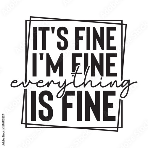 It's Fine I'm Fine Everything is Fine
