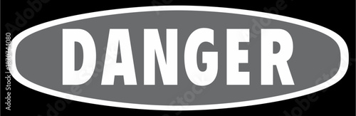 A warning sign with the word Danger displayed prominently in white letters on a gray oval background.