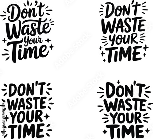 Don’t Waste Your Time – Motivational Hand Lettered Quote