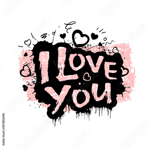 I love you, vector illustration of romantic lettering in graffiti street art style with hearts and paint drips