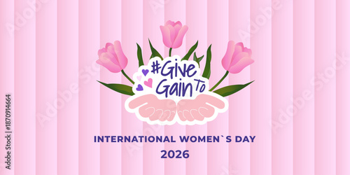 Hand holding three pink tulips with hashtag give gain to text, International Women’s Day 2026 concept, celebration and event