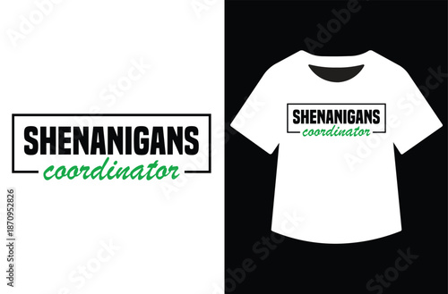 Humorous black "SHENANIGANS COORDINATOR" text with green accent on "coordinator," presented standalone and on white T-shirt mockup. Fun vector graphic ideal for St. Patrick's Day apparel, party tees, 