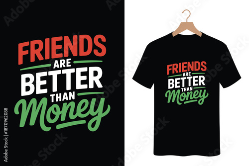 T shirt with Friends are better than money slogan on hanger