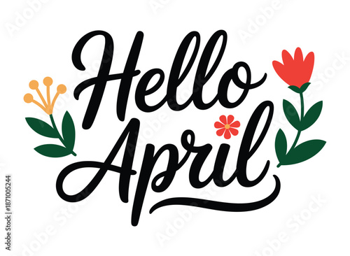 A colorful graphic illustration with the words Hello April surrounded by flowers and leaves on a white background