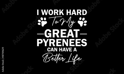 I work hard to my great Pyrenees t-shirt Printable Design Cut File for Cricut and Silhouette