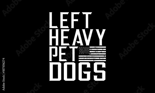 Left heavy pet dogs t-shirt Printable Design Cut File for Cricut and Silhouette