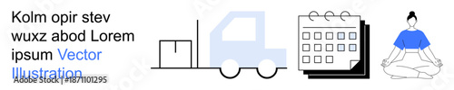 Logistics, planning, mindfulness, transport, scheduling, wellness. Delivery truck with a box, calendar and a meditating person. Logistics and scheduling concept