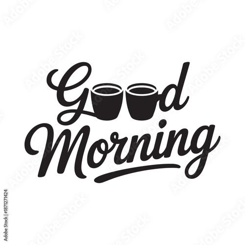 Good morning with coffee cups a stylish hand lettered graphic design
