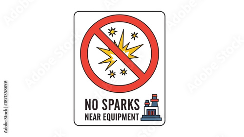 Prohibition sign clearly illustrating the danger of sparks near industrial machinery requiring strict safety protocols in a workplace environment