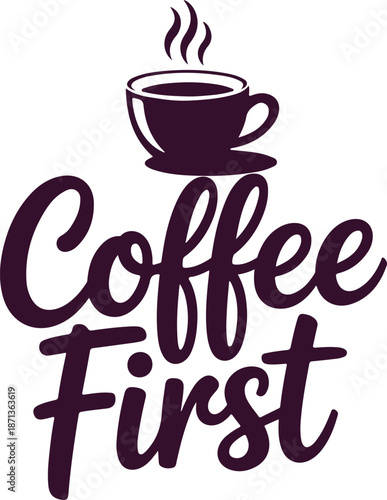 Coffee first: a stylish purple graphic of a steaming cup with elegant script lettering
