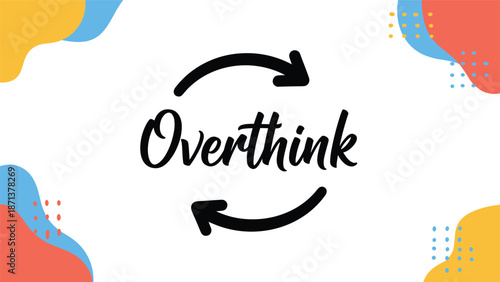 Conceptual design with the word 'Overthink' inside a loop of arrows, symbolizing the cycle of anxiety and overthinking.