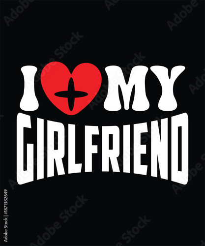 I LOVEMY GIRLFRIEND VECTOR TSHIRT DESIGN