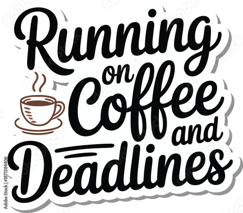 Running on coffee and deadlines office humor typography sticker with cup vector illustration
