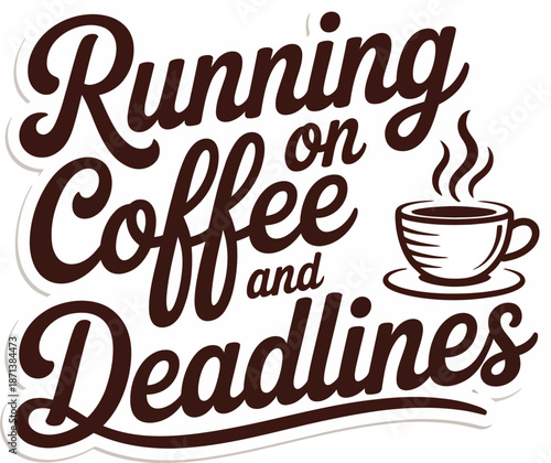 Running on coffee and deadlines script typography design for workaholics vector illustration
