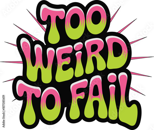 Too weird to fail melting typography sticker with slime effect vector illustration