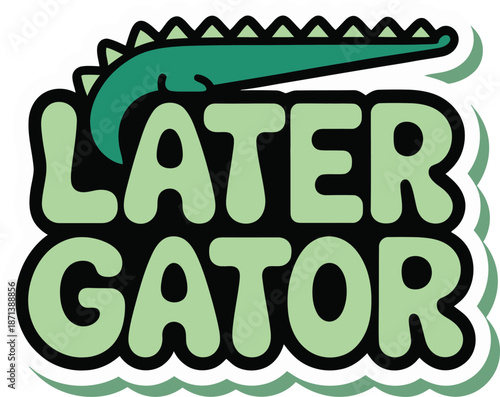 Later gator funny typography sticker with cute green alligator tail vector illustration