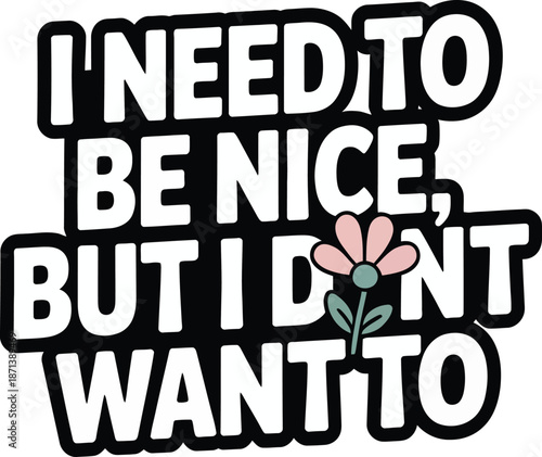 I need to be nice but I don't want to sarcastic typography sticker vector illustration