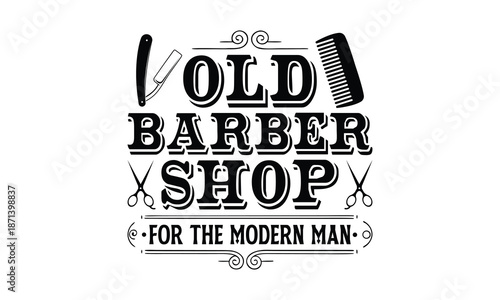 Old barber shop for the modern man Barber T-shirt Design SVG with and artistic hand-drawn vector art, perfect for Cricut, Silhouette, simple, lettering For etc and transparent designs.