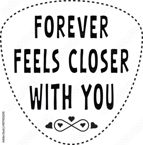 Forever Feels Closer With You Valentine Love T Shirt