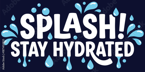 White splash stay hydrated typography text with blue water drops for healthy lifestyle drinking habit reminder poster design element icon symbol sign isolated object for wellness art.