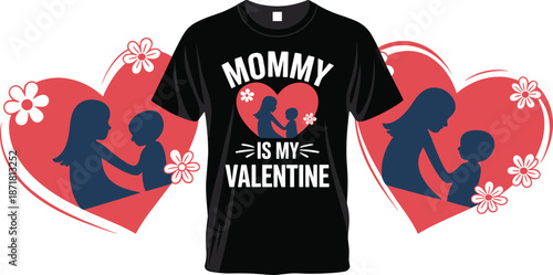 Mommy Is My Valentine t shirt design featuring loving mother and child silhouettes inside heart shapes, cute family love artwork for Valentine’s Day apparel