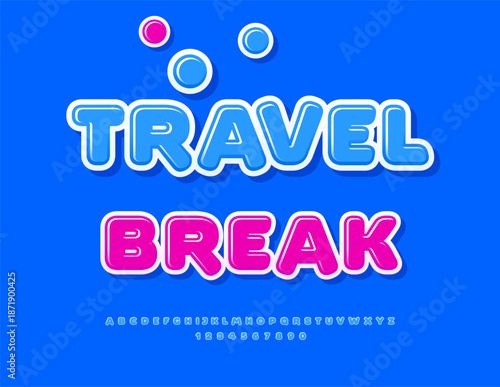 Vector Festive flayer Travel Break. Creative Glossy Font. Blue Rounded Alphabet Letters and Numbers set.