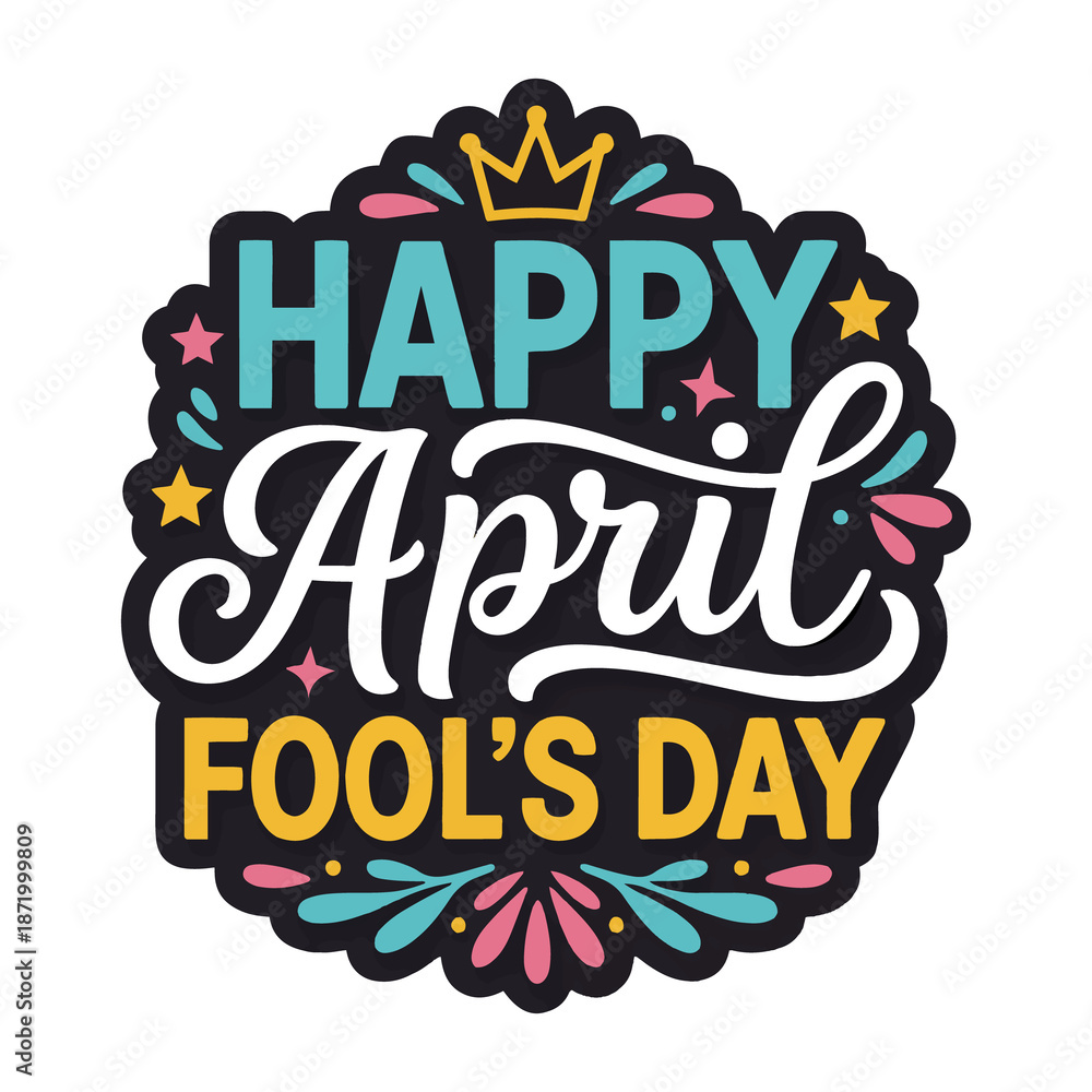 Fototapeta premium Happy April Fool's Day typography text lettering greeting with festive fireworks and a crown, celebrating the annual holiday of pranks and jokes for greeting card on white vector illustration
