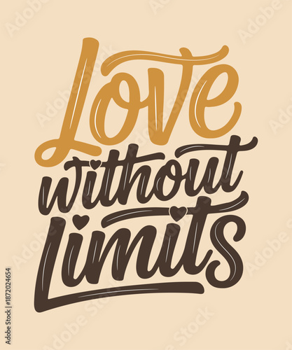 Love Without Limits: A message of enduring affection, beautifully rendered in elegant typography. Capturing the essence of boundless connection and emotion.