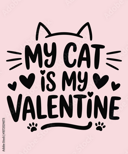 My cat is My Valentine: Whimsical illustration declares heartfelt affection for feline companions, celebrating the unique bond between a cat and its owner.