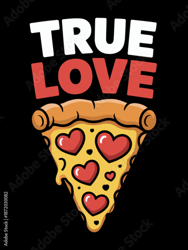 A slice of pizza with heart-shaped pepperonis and the text 'True Love' above it. The design has a playful and humorous vibe.