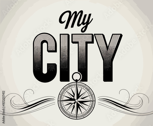 A stylish typographic design that showcases the phrase 'My City' accompanied by a classic compass motif, representing exploration and the journey through urban spaces.