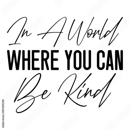 In A World Where You Can Be Kind