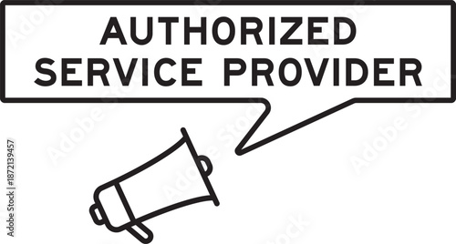 Megaphone icon with speech bubble in word authorized service provider on white background