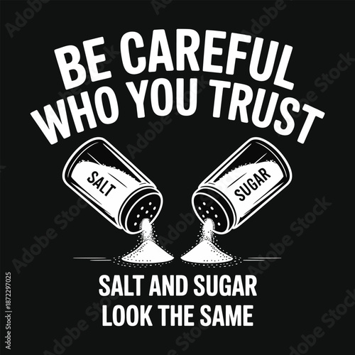 Be Careful Who You Trust Funny Quote T‑Shirt – Salt and Sugar Look the Same Design