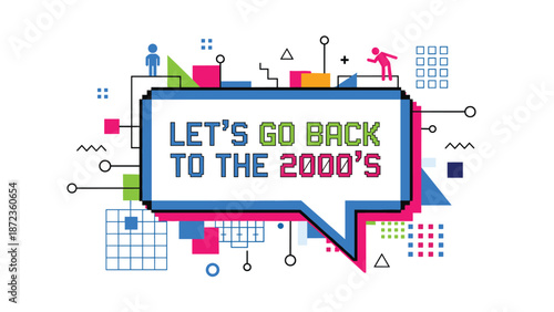 Retro-style speech bubble with pixelated text saying LETS GO BACK TO THE 2000S, surrounded by colorful nostalgic geometric elements.