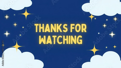 A digital illustration of a night sky with clouds and stars saying thanks for watching