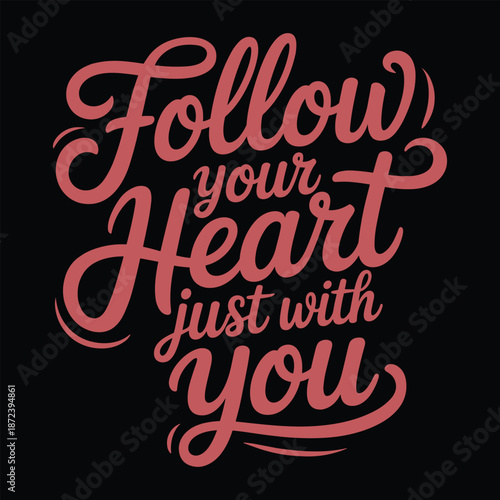 Follow your heart just with you