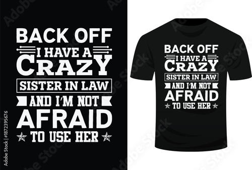 Back Off I Have A Crazy Sister In Law And I’m Not Afraid To Use Her Svg Design