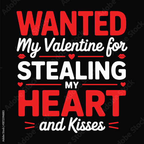 Wanted my valentine for stealing my heart and kisses